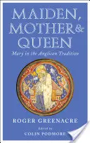 Dívka, matka a královna: Marie v anglikánské tradici - Maiden, Mother and Queen: Mary in the Anglican Tradition