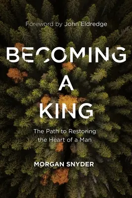 Stát se králem: Cesta k obnově mužského srdce - Becoming a King: The Path to Restoring the Heart of a Man