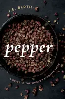 Pepř: Průvodce oblíbeným kořením na světě - Pepper: A Guide to the World's Favorite Spice