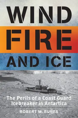 Vítr, oheň a led: nebezpečí ledoborce pobřežní stráže v Antarktidě - Wind, Fire, and Ice: The Perils of a Coast Guard Icebreaker in Antarctica