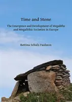 Čas a kámen: Vznik a vývoj megalitů a megalitických společností v Evropě - Time and Stone: The Emergence and Development of Megaliths and Megalithic Societies in Europe