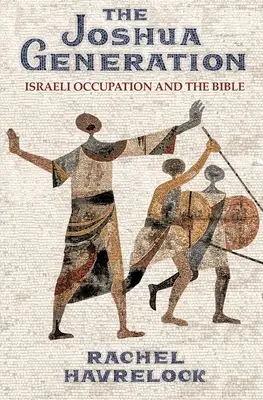 Generace Joshua: Izraelská okupace a Bible - The Joshua Generation: Israeli Occupation and the Bible