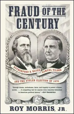 Podvod století: Hayes, Samuel Tilden a ukradené volby v roce 1876. - Fraud of the Century: Rutherford B. Hayes, Samuel Tilden, and the Stolen Election of 1876