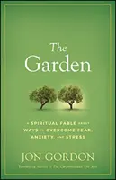 Zahrada: Duchovní pohádka o tom, jak překonat strach, úzkost a stres. - The Garden: A Spiritual Fable about Ways to Overcome Fear, Anxiety, and Stress