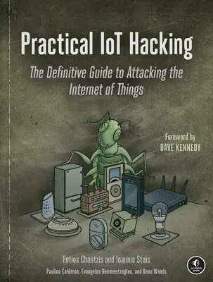Praktické hackování Iot: Vychází z praktických zkušeností s hackováním internetu věcí: Definitivní průvodce útoky na internet věcí - Practical Iot Hacking: The Definitive Guide to Attacking the Internet of Things