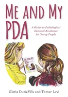 Já a můj PDA: Průvodce patologickým vyhýbáním se poptávce pro mladé lidi - Me and My PDA: A Guide to Pathological Demand Avoidance for Young People