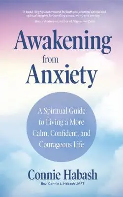 Probuzení z úzkosti: Duchovní průvodce pro klidnější, sebejistější a odvážnější život. - Awakening from Anxiety: A Spiritual Guide to Living a More Calm, Confident, and Courageous Life