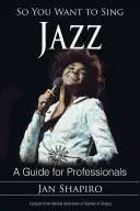 Takže chcete zpívat jazz: A Guide for Professionals (Průvodce pro profesionály) - So You Want to Sing Jazz: A Guide for Professionals