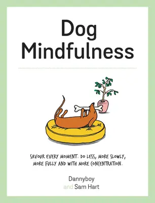 Psí všímavost: Vychutnejte si každý okamžik. Dělejte méně, pomaleji, plněji a soustředěněji. - Dog Mindfulness: Savour Every Moment. Do Less, More Slowly, More Fully and with More Concentration