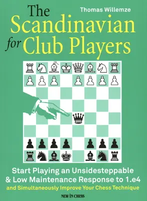 Skandinávština pro klubové hráče: Začněte hrát nenáročnou a nenáročnou odpověď na 1.E4 - The Scandinavian for Club Players: Start Playing an Unsidesteppable & Low Maintenance Response to 1.E4