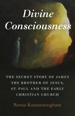 Božské vědomí: Pavla a rané křesťanské církve. - Divine Consciousness: The Secret Story of James the Brother of Jesus, St Paul and the Early Christian Church