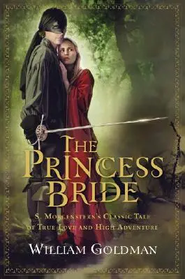 Princezna nevěsta: Morgensterna: klasický příběh o opravdové lásce a velkém dobrodružství - The Princess Bride: S. Morgenstern's Classic Tale of True Love and High Adventure