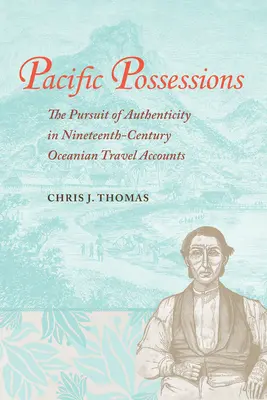 Posedlost Pacifikem: The Pursuit of Authenticity in Nineteenth-Century Oceanian Travel Accounts (Snaha o autenticitu v cestopisných příbězích z Oceánie 19. století) - Pacific Possessions: The Pursuit of Authenticity in Nineteenth-Century Oceanian Travel Accounts