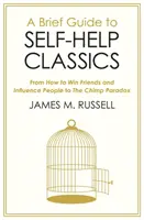 Stručný průvodce klasickými díly svépomoci - od knihy Jak získat přátele a působit na lidi po Šimpanzí paradox - Brief Guide to Self-Help Classics - From How to Win Friends and Influence People to The Chimp Paradox