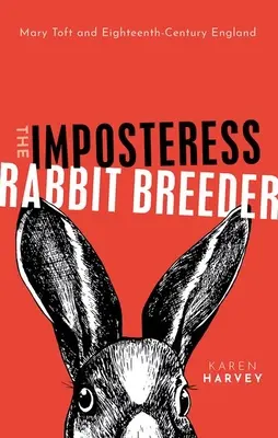 Podvodnice chovatelka králíků: Mary Toftová a Anglie osmnáctého století - The Imposteress Rabbit Breeder: Mary Toft and Eighteenth-Century England
