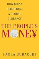 Lidové peníze: Jak Čína buduje globální měnu - The People's Money: How China Is Building a Global Currency