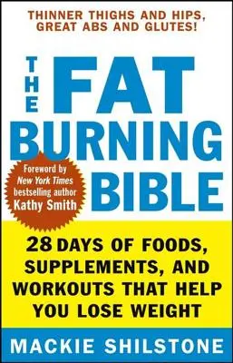 Bible spalování tuků: 28 dní potravin, doplňků a cvičení, které vám pomohou zhubnout - The Fat-Burning Bible: 28 Days of Foods, Supplements, and Workouts That Help You Lose Weight