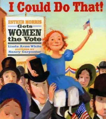 To bych mohla!: Esther Morrisová získává ženám hlasovací právo - I Could Do That!: Esther Morris Gets Women the Vote