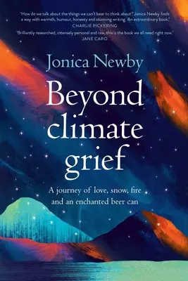 Za hranicí klimatického smutku: A journey of love, snow, fire and an enchanted beer can - Beyond Climate Grief: A journey of love, snow, fire and an enchanted beer can