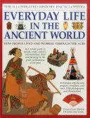 Ilustrovaná historická encyklopedie: Všední život ve starověkém světě: Jak lidé žili a pracovali v průběhu věků (Haywood (Ed) John) - The Illustrated History Encyclopedia: Everyday Life in the Ancient World: How People Lived and Worked Through the Ages (Haywood (Ed) John)