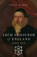 Anglický arcikněz: John Dee - The Arch Conjuror of England: John Dee