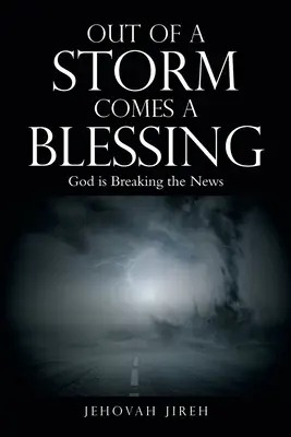 Z bouře přichází požehnání: Bůh přichází s novinkami - Out of a Storm Comes a Blessing: God Is Breaking the News