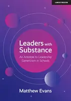 Lídři s obsahem - protilátka proti velkorysosti vedení ve školách - Leaders With Substance - An Antidote to Leadership Genericism in Schools