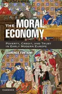 Morální ekonomie: Chudoba, úvěr a důvěra v raně novověké Evropě. - The Moral Economy: Poverty, Credit, and Trust in Early Modern Europe
