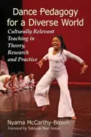 Taneční pedagogika pro rozmanitý svět: Výuka zohledňující kulturní specifika v teorii, výzkumu a praxi - Dance Pedagogy for a Diverse World: Culturally Relevant Teaching in Theory, Research and Practice