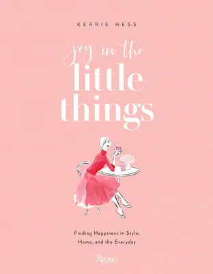 Radost z maličkostí: Drobné věci: Hledání štěstí ve stylu, domově a každodenním životě - Joy in the Little Things: Finding Happiness in Style, Home, and the Everyday