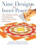 Devět návrhů pro vnitřní mír: Všichni, kdo chtějí, aby se jim dařilo, se mohou naučit, jak meditovat pomocí barev, tvarů a zvuků. - Nine Designs for Inner Peace: The Ultimate Guide to Meditating with Color, Shape, and Sound