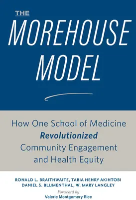 Model Morehouse: Jak jedna lékařská fakulta revolučně změnila zapojení komunity a rovnost v oblasti zdraví - The Morehouse Model: How One School of Medicine Revolutionized Community Engagement and Health Equity