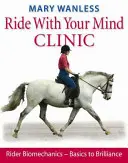 Jízda s klinikou mysli: Biomechanika jezdce - od základů k dokonalosti - Ride with Your Mind Clinic: Rider Biomechanics - From Basics to Brilliance