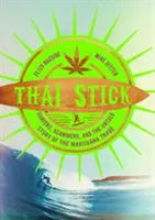 Thajská hůlka: Surfaři, podvodníci a nevyřčený příběh obchodu s marihuanou - Thai Stick: Surfers, Scammers, and the Untold Story of the Marijuana Trade