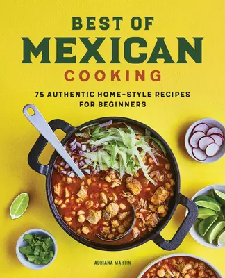 To nejlepší z mexické kuchyně: 75 autentických domácích receptů pro začátečníky - Best of Mexican Cooking: 75 Authentic Home-Style Recipes for Beginners