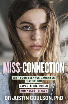 Miss-Connection: Proč vás vaše dospívající dcera „nenávidí“, očekává svět a potřebuje si promluvit? - Miss-Connection: Why Your Teenage Daughter 'Hates' You, Expects the World and Needs to Talk