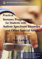 Praktické smyslové programy: Pro žáky s poruchou autistického spektra a dalšími speciálními potřebami - Practical Sensory Programmes: For Students with Autism Spectrum Disorder and Other Special Needs