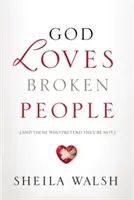 Bůh miluje zlomené lidi: A ty, kteří předstírají, že nejsou - God Loves Broken People: And Those Who Pretend They're Not