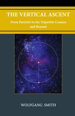 Vertikální vzestup: Od částic k trojdílnému kosmu a dál - The Vertical Ascent: From Particles to the Tripartite Cosmos and Beyond