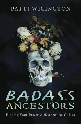 Drsní předkové: Jak najít svou sílu s průvodci předků? - Badass Ancestors: Finding Your Power with Ancestral Guides