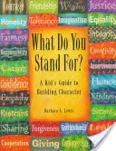 Za čím si stojíš? pro dospívající: A Guide to Building Character (Průvodce budováním charakteru) - What Do You Stand For? for Teens: A Guide to Building Character