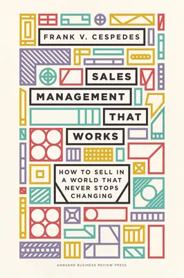 Řízení prodeje, které funguje: Jak prodávat ve světě, který se nikdy nepřestane měnit - Sales Management That Works: How to Sell in a World That Never Stops Changing
