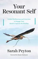 Vaše rezonanční já: Řízené meditace a cvičení k zapojení schopnosti vašeho mozku uzdravovat se - Your Resonant Self: Guided Meditations and Exercises to Engage Your Brain's Capacity for Healing