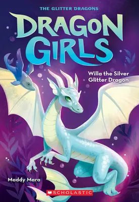 Stříbrný třpytivý drak Willa (Dračí dívky č. 2) - Willa the Silver Glitter Dragon (Dragon Girls #2)