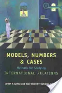 Modely, čísla a případy: Metody studia mezinárodních vztahů - Models, Numbers, and Cases: Methods for Studying International Relations