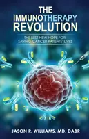 Revoluce v imunoterapii: Nejlepší nová naděje na záchranu života pacientů s rakovinou - The Immunotherapy Revolution: The Best New Hope For Saving Cancer Patients' Lives