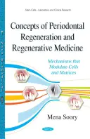 Koncepty parodontální regenerace a regenerativní medicíny - mechanismy, které modulují buňky a matrice - Concepts of Periodontal Regeneration & Regenerative Medicine - Mechanisms that Modulate Cells & Matrices