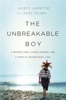 Nezlomný chlapec: Otcův strach, synova odvaha a příběh bezpodmínečné lásky - The Unbreakable Boy: A Father's Fear, a Son's Courage, and a Story of Unconditional Love