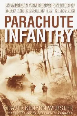 Parašutistická pěchota: Vzpomínky amerického výsadkáře na den D a pád Třetí říše - Parachute Infantry: An American Paratrooper's Memoir of D-Day and the Fall of the Third Reich