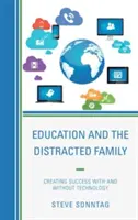 Vzdělávání a rozptýlená rodina: Vytváření úspěchu s technologiemi i bez nich - Education and the Distracted Family: Creating Success with and without Technology